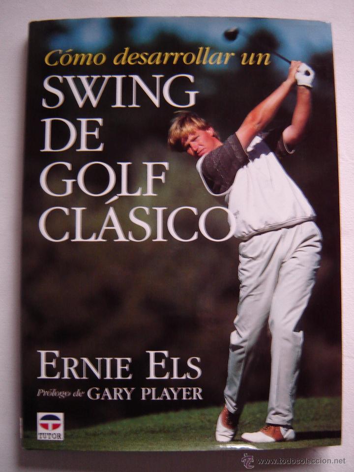 Libros: C&Oacute;MO DESARROLLAR UN SWING DE GOLF CL&Aacute;SICO, ERNIE ELS; COMO NUEVO!!! - Foto 1