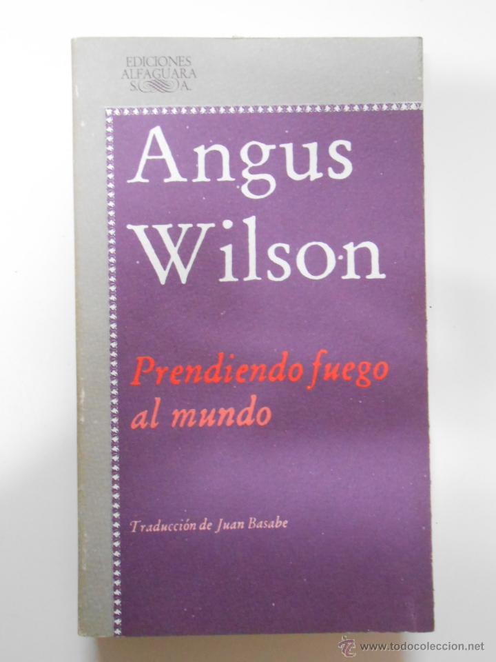 Libros: PRENDIENDO FUEGO AL MUNDO. - WILSON ANGUS. TDK199 -