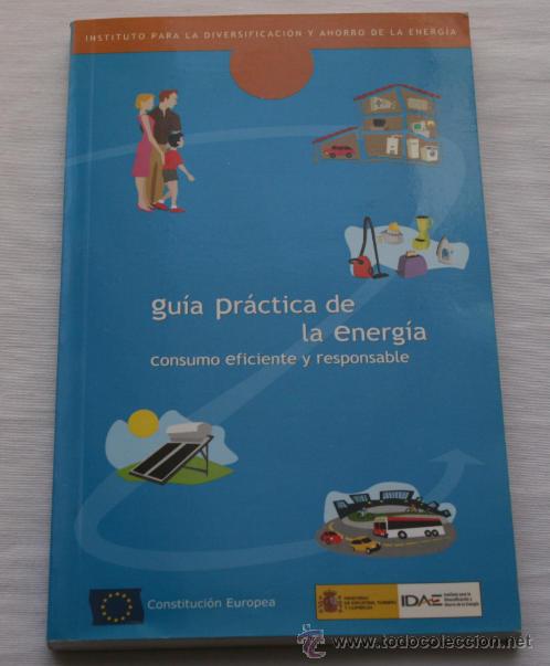 Libros: GUIA PRACTICA DE LA ENERGIA - CONSUMO EFICIENTE Y RESPONSABLE - IDAE - CONSTITUCION EUROPEA - Foto 1