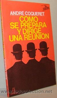 Libros: C&Oacute;MO SE PREPARA Y DIRIGE UNA REUNI&Oacute;N - ANDR&Eacute; COQUERET - Foto 1