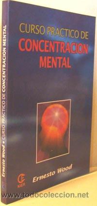 Libros: CURSO PR&Aacute;CTICO DE CONCENTRACI&Oacute;N MENTAL - ERNESTO WOOD - Foto 1