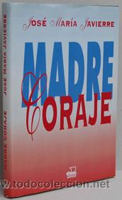 Libros: MADRE CORAJE - JOS&Eacute; MAR&Iacute;A JAVIERRE - Foto 1