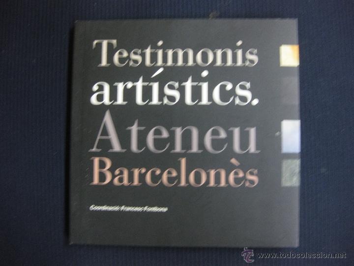 Libros: TESTIMONIS ARTISTICS ATENEU BARCELONES.FRANCESC FONTBONA.2010.
