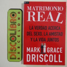 Libros: MATRIMONIO REAL. LA VERDAD ACERCA DEL SEXO, LA AMISTAD Y LA VIDA JUNTOS - MARK Y GRACE DRISCOLL. Lote 45263263