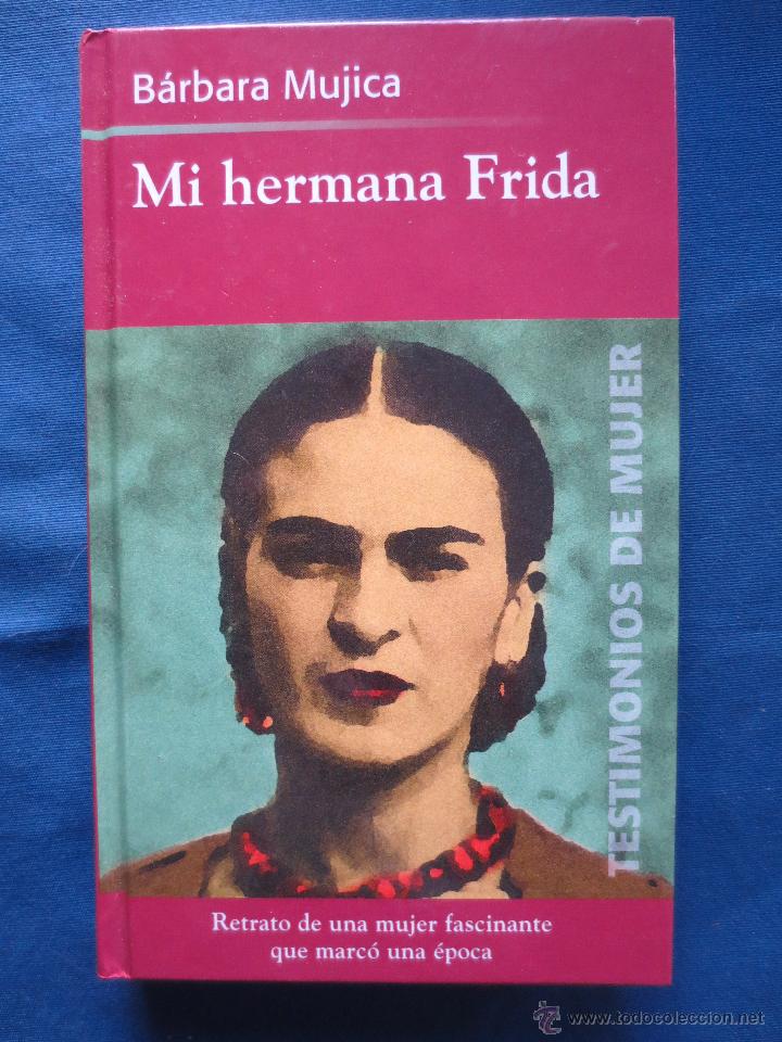 Libros: TESTIMONIOS DE MUJER - MI HERMANA FRIDA de B&Aacute;RBARA MUJICA - RBA - Foto 1