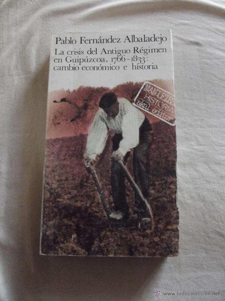 Libros: LA CRISIS DEL ANTIGUO REGIMEN EN GUIPUZCOA 1766 - 1833 CAMBIO ECONOMICO E HISTORIA POR PABLO FERNAND