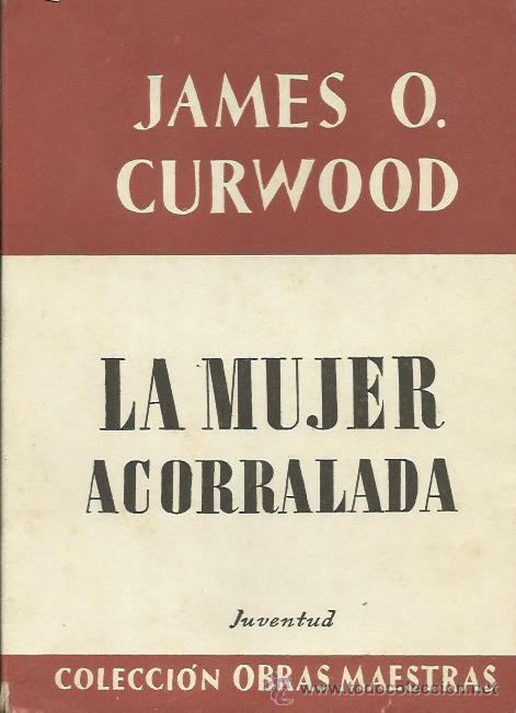 Libros: LA MUJER ACORRALADA - Curwood,James O. - Foto 1