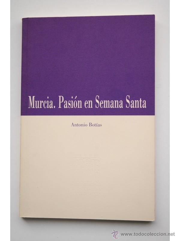 Libros: Murcia. Pasi&oacute;n en Semana Santa - BOT&Iacute;AS SAUS, Antonio &Aacute;ngel