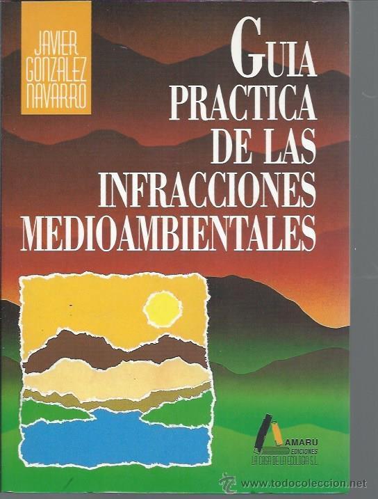 Libros: GU&Iacute;A PR&Aacute;CTICA DE LAS INFRACCIONES MEDIOAMBIENTALES, JAVIER GONZALEZ NAVARRO, AMAR&Uacute; SALAMANCA 1994