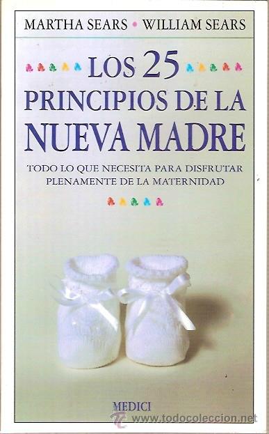 Libros: LOS 25 PRINCIPIOS DE LA NUEVA MADRE MATERNIDAD MARTHA SEARS WILLIAM SEARS MEDICI