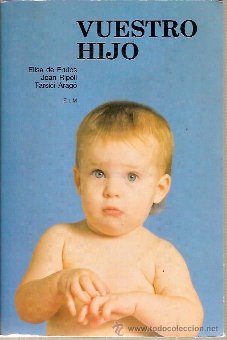 Libros: VUESTRO HIJO ELISA DE FRUTOS JOAN RIPOLL TARSICI ARAGO ELM