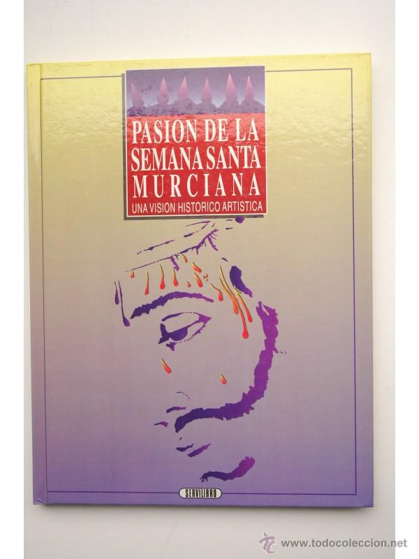 Libros: Pasi&oacute;n de la Semana Santa murciana. Una visi&oacute;n hist&oacute;rico art&iacute;stica - BARCEL&Oacute; L&Oacute;PEZ, Antonio