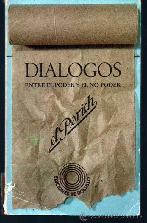 Libros: DIALOGOS ENTRE EL PODER Y EL NO PODER. EL PERICH . ED. DE BOLSILLO PRIMERA EDICION 1975 - Foto 1