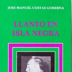 Libros: LLANTO EN ISLA NEGRA (JOSE MANUEL COSTAS GOBERNA)