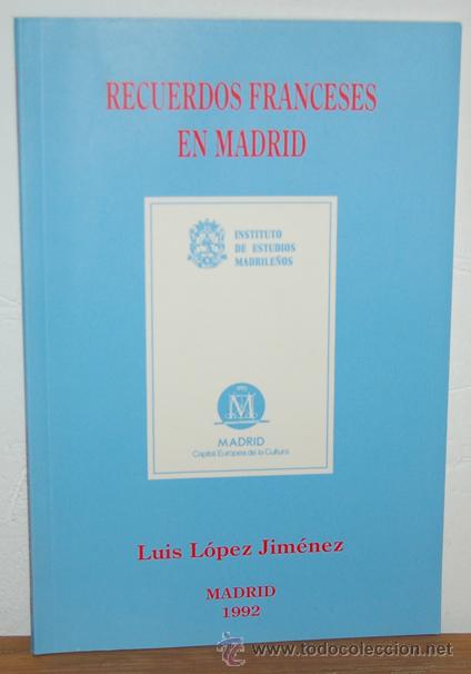 Libros: RECUERDOS FRANCESES EN MADRID - LUIS L&Oacute;PEZ JIM&Eacute;NEZ - Foto 1