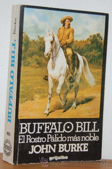 Libros: BUFFALO BILL. El Rostro P&aacute;lido m&aacute;s noble - JOHN BURKE - Foto 1
