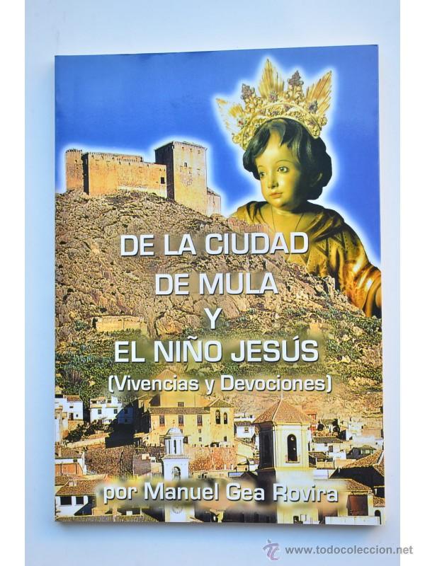 Libros: De la ciudad de Mula y el Ni&ntilde;o Jes&uacute;s. Vivencias y devociones - GEA ROVIRA