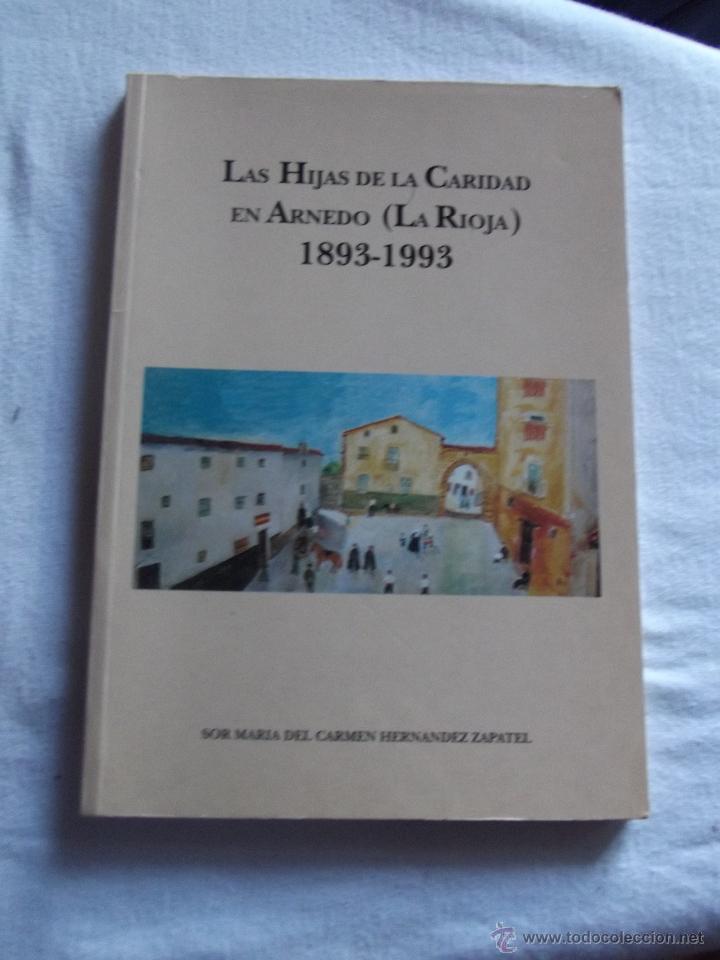 Libros: LAS HIJAS DE LA CARIDAD EN ARNEDO ( LA RIOJA ) 1893 - 1993  POR SOR M&ordf; DEL CARMEN HERNANDEZ ZAPATER