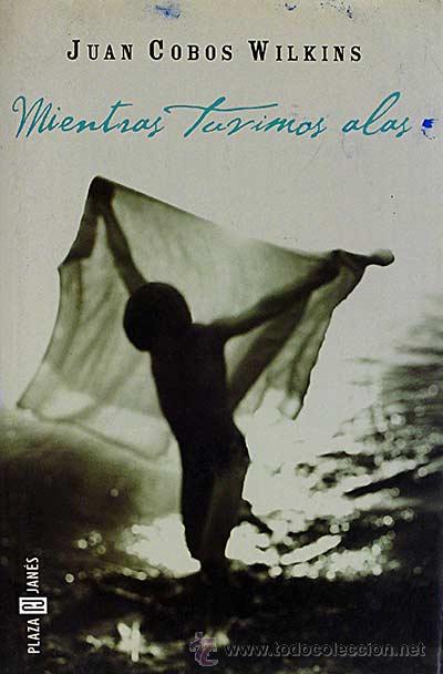 Libros: Mientras ten&iacute;amos alas - Cobos Wilkins, Juan - Foto 1
