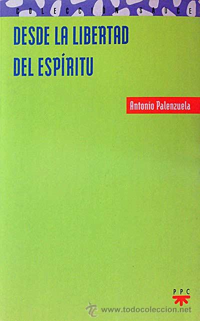 Libros: Desde la libertad del esp&iacute;ritu - Palenzuela, Antonio - Foto 1
