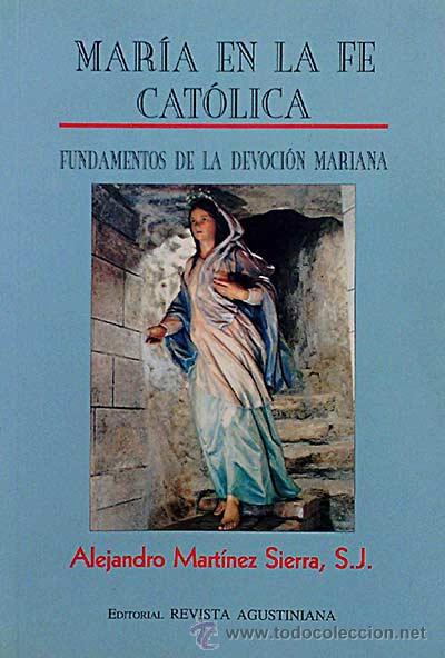 Libros: Mar&iacute;a en la fe cat&oacute;lica. Fundamentos de la devoci&oacute;n mariana. - Alejandro Mart&iacute;nez Sierra - Foto 1