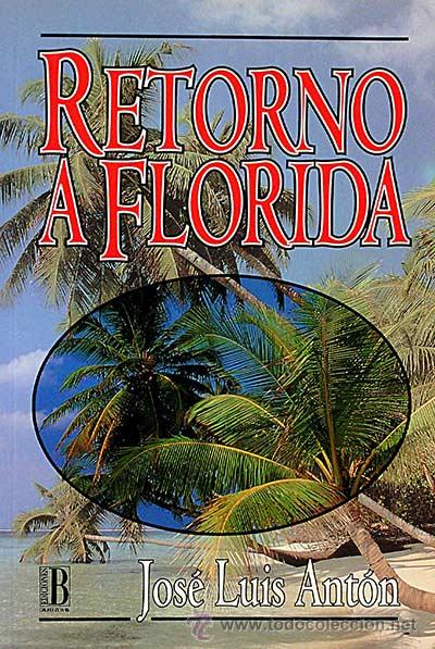Libros: Retorno a Florida - Ant&oacute;n, Jos&eacute; Luis - Foto 1