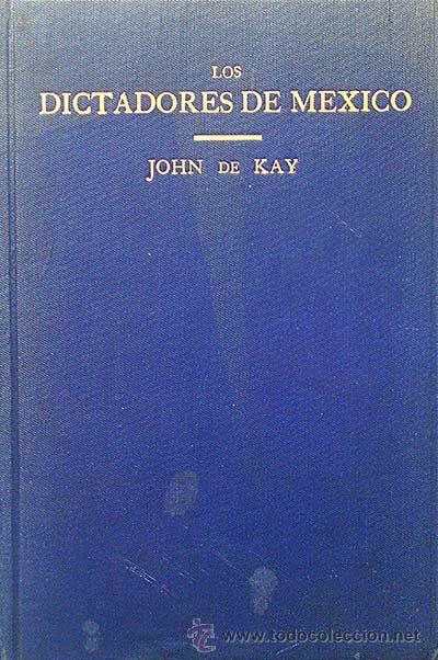 Libros: Los dictadores de M&eacute;xico - Kay, John de - Foto 1