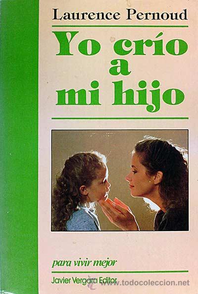 Libros: Yo cr&iacute;o a mi hijo - Laurence Pernoud. - Foto 1