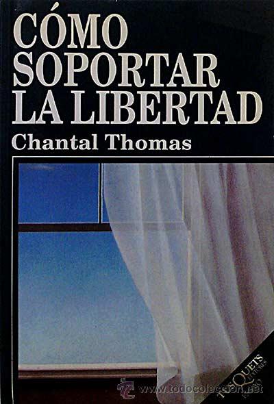 Libros: C&oacute;mo soportar la libertad - Thomas, Chantal - Foto 1