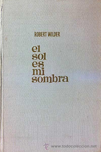 Libros: El sol es mi sombra - Robert Wilder - Foto 1