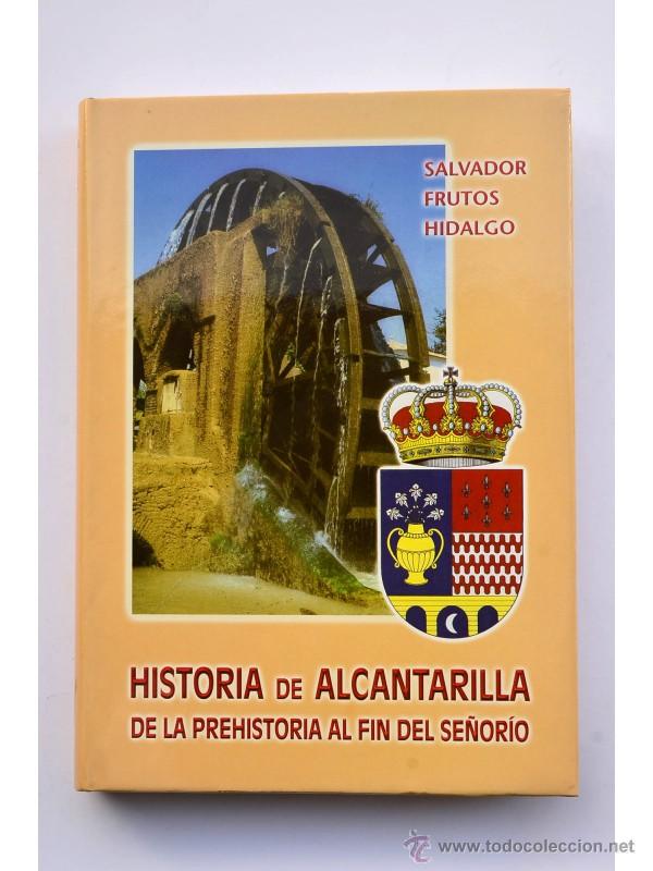 Libros: Historia de Alcantarilla de la prehistoria al fin del se&ntilde;or&iacute;o - FRUTOS HIDALGO, Salvador