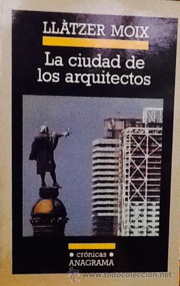 Libros: La ciudad de los arquitectos. Ll&agrave;tzer Moix. cronicas anagrama . - Foto 1