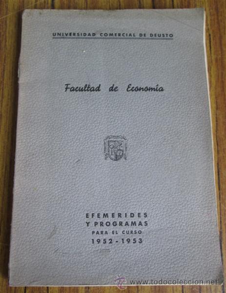 Libros: FACULTAD DE ECONOMIA Universidad comercial de Deusto Efem&eacute;rides y programas para el curso 1952 1953