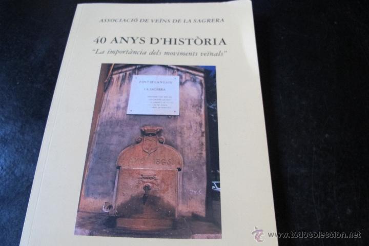 Libros: 40 ANYS D'HISTORIA ,LA IMPORTANCIA DEL MOVIMENTS VEINALS . ASSOCIACIO DE VEINS DE LA SAGRERA.