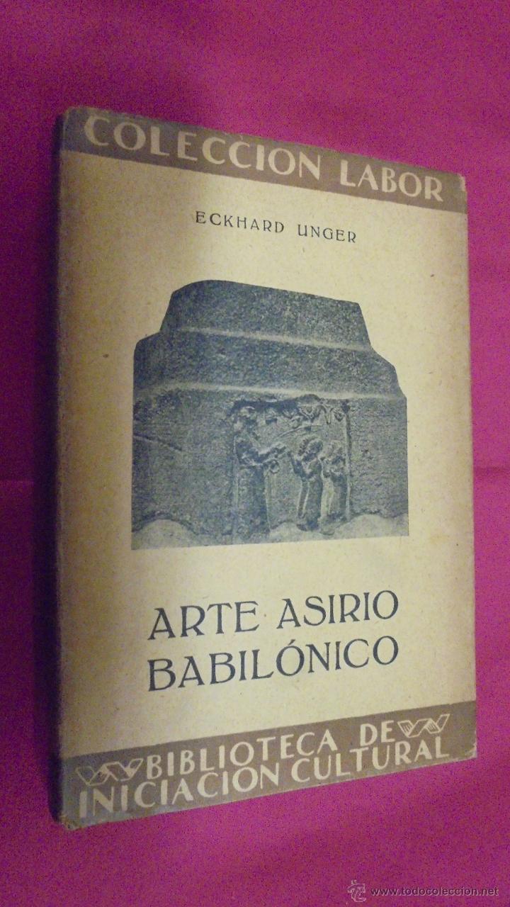 Libros: ARTE ASIRIO BABIL&Oacute;NICO. ECKHARD UNGER. EDITORIAL LABOR. 1932. - Foto 1
