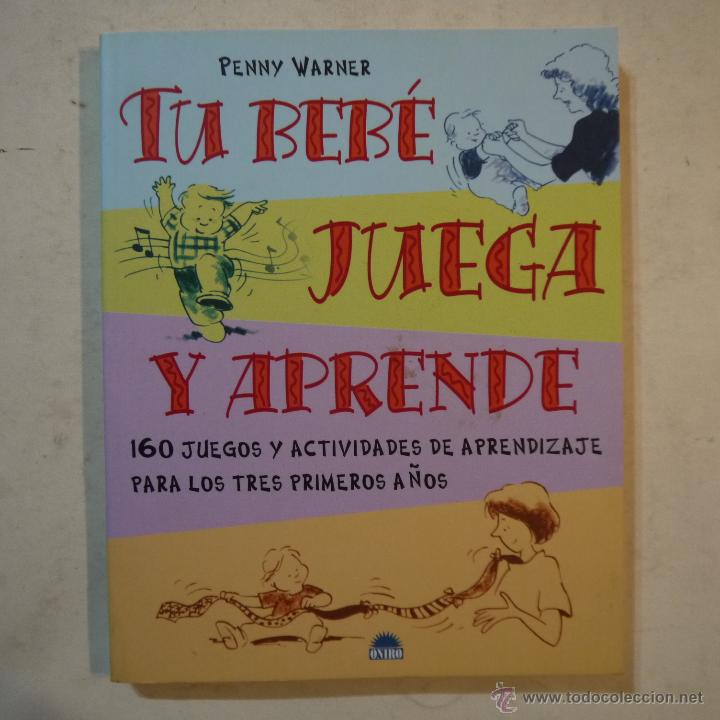 Libros: TU BEBE JUEGA Y APRENDE - PENNY WARNER - EDICIONES ONIRO - 2004 - Foto 1