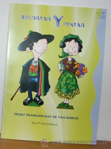 Libros: RECORTAR Y PINTAR. Trajes tradicionales de Valladolid - ANA MAR&Iacute;A MAT&Eacute; MEDINA