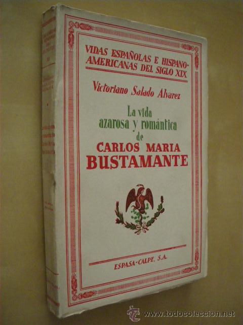 books: LA VIDA AZAROSA Y ROMANTICA DE CARLOS MARIA BUSTAMANTE - VICTORIANO SALADO ALVAREZ
