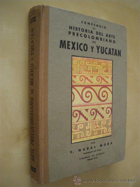 books: COMPENDIO DE HISTORIA DEL ARTE PRECOLOMBIANO DE MEXICO Y YUCATAN - V. NADAL MORA