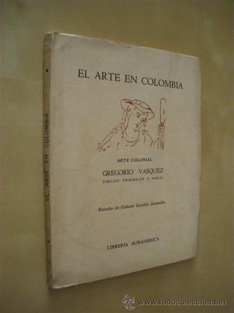 books: EL ARTE EN COLOMBIA. ARTE COLONIAL.GREGORIO VASQUEZ DIBUJOS ORIGINALES A PINCEL - GABRIEL GIRALDO JA