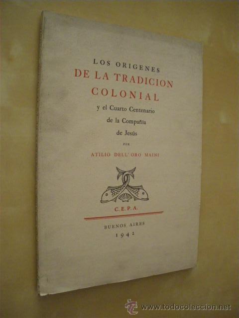 Livres: LOS ORIGENES DE LA TRADICION COLONIAL Y EL CUARTO CENTENARIO DE LA COMPA&Ntilde;IA DE JESUS - ATILIO DELL O