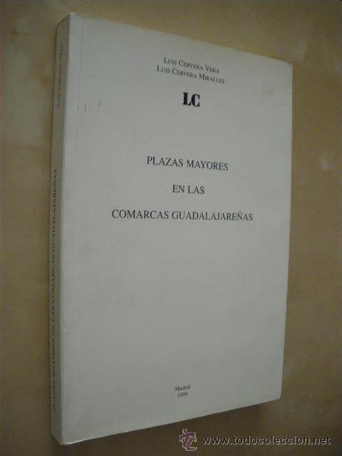 Livres: PLAZAS MAYORES EN LAS COMARCAS GUADALAJARE&Ntilde;AS - LUIS CERVERA VERA Y LUIS CERVERA MIRALLES