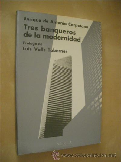 Libros: TRES BANQUEROS DE LA MODERNIDAD - ENRIQUE DE ANTONIO CARPETANO - Foto 1