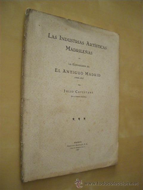 Livros em segunda m&atilde;o: LAS INDUSTRIAS ART&Iacute;STICAS MADRILE&Ntilde;AS EN LA EXPOSICI&Oacute;N DE EL ANTIGUO MADRID. 1926-1927 - JULIO CAVEST