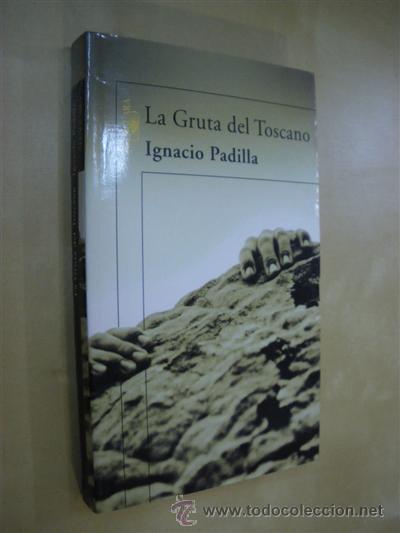 Libros: LA GRUTA DEL TOSCANO - IGNACIO PADILLA - Foto 1