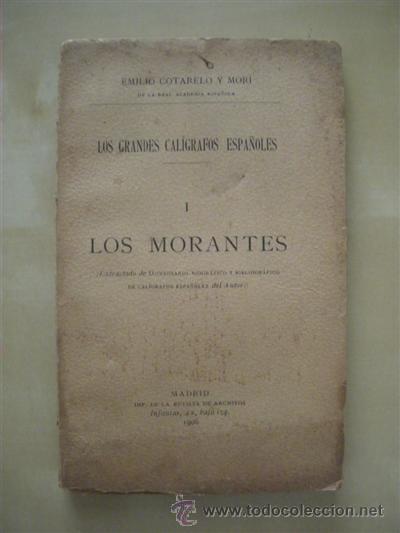 Libros: LOS MORANTES. LOS GRANDES CAL&Iacute;GRAFOS ESPA&Ntilde;OLES - I - EMILIO COTARELO Y MORI
