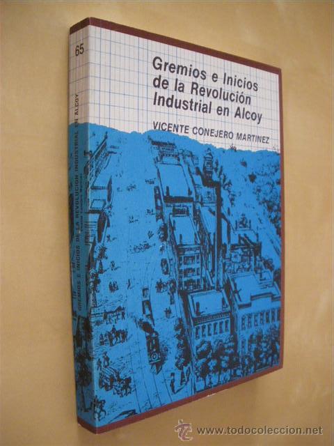 Livres: GREMIOS E INICIOS DE LA REVOLUCION INDUSTRIAL EN ALCOY - VICENTE CONEJERO MARTINEZ
