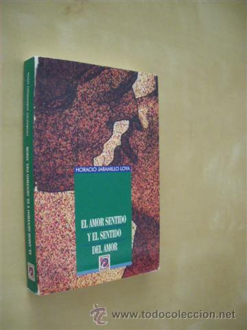 Libros: EL AMOR SENTIDO Y EL SENTIDO DEL AMOR - HORACIO JARAMILLO LOYA - Foto 1