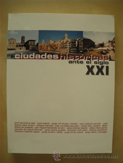 Libros: CIUDADES HIST&Oacute;RICAS ANTE EL SIGLO XXI - JORDI BARRACHINA SALA - NULLO BELLODI - JOSEP MARIA BIRUL&Eacute;S