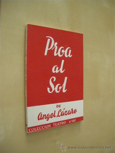 Libros: PROA AL SOL. COLECCI&Oacute;N TEATRO. N&ordm;441 - ANGEL L&Aacute;ZARO - Foto 1